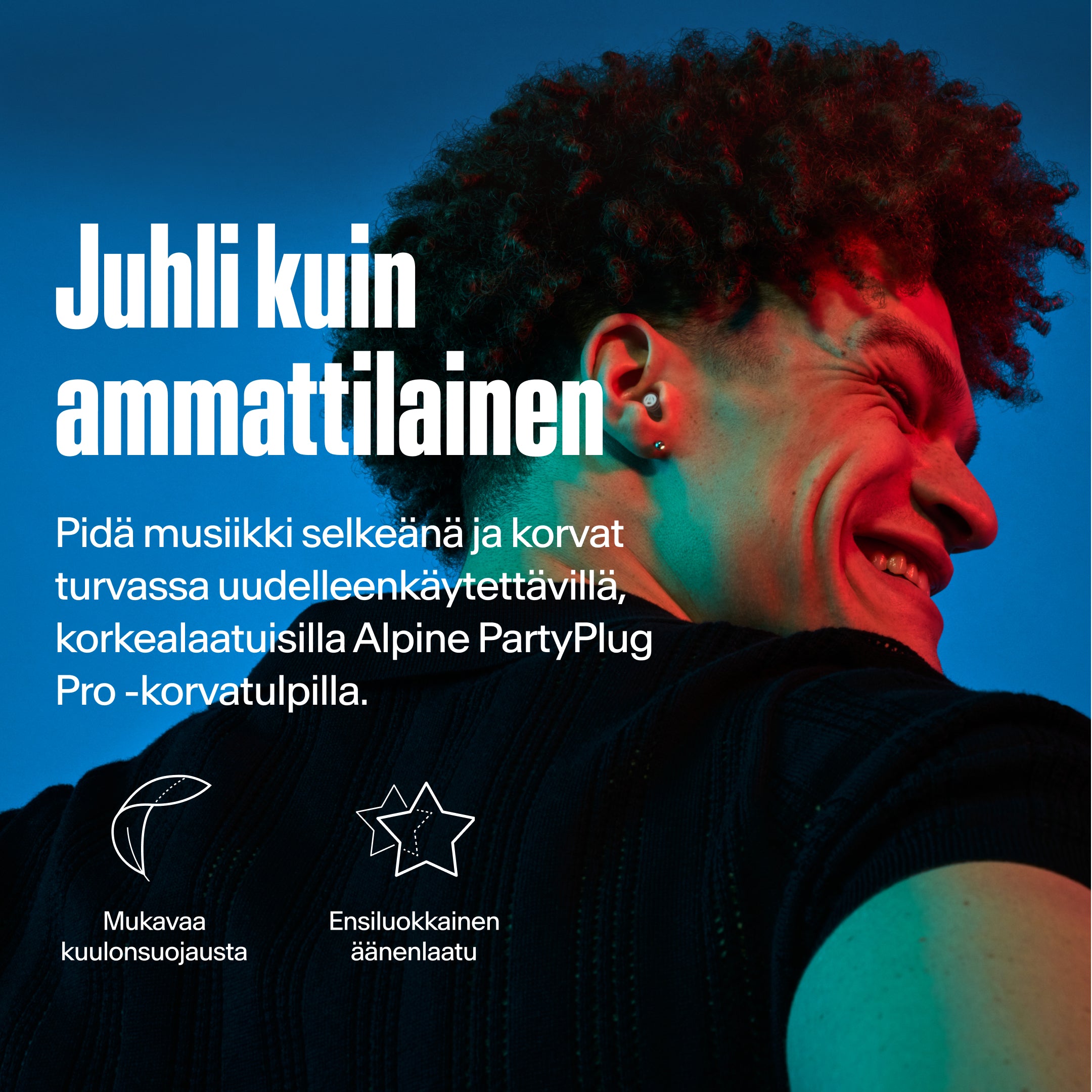 Alpine PartyPlug Pro, party like a pro. Mies käyttää korvatulppaa mukavalla kuulosuojauksella ja huippuluokan äänenlaadulla