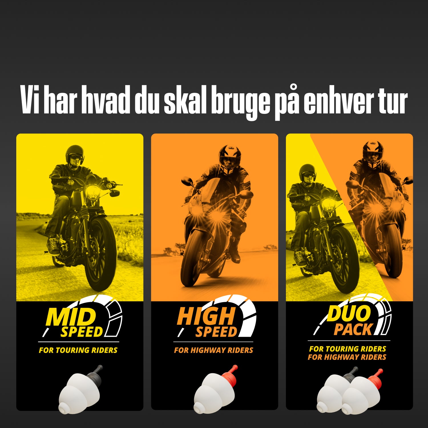 Alpine MotoSafe-serien under "Vi har hvad du skal bruge på enhver tur": "Mid Speed" til touringkørere, "High Speed" til motorvejskørere, "Duo Pack" til begge 