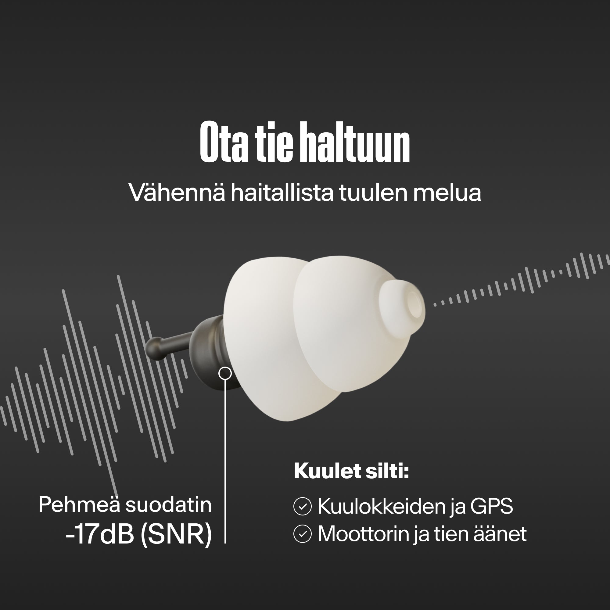 Alpine MotoSafe Tour -korvatulppa ääniaaltojen keskellä, teksti "Ota tie haltuun – Vähennä haitallista tuulen melua", "Pehmeä suodatin -17dB (SNR)", "Kuulet silti: Kuulokkeiden ja GPS, Moottorin ja tien äänet" 